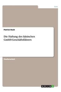 Die Haftung des faktischen GmbH-Geschäftsführers