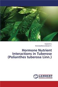 Hormone Nutrient Interactions in Tuberose (Polianthes tuberosa Linn.)