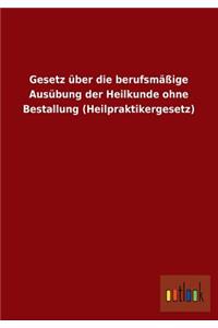 Gesetz Uber Die Berufsmassige Ausubung Der Heilkunde Ohne Bestallung (Heilpraktikergesetz)