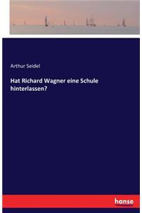 Hat Richard Wagner eine Schule hinterlassen?