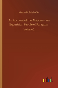 Account of the Abipones, An Equestrian People of Paraguay