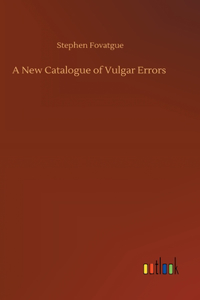 New Catalogue of Vulgar Errors