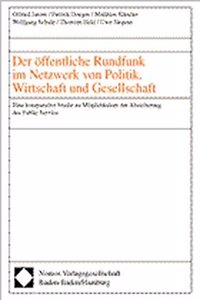 Der Offentliche Rundfunk Im Netzwerk Von Politik, Wirtschaft Und Gesellschaft