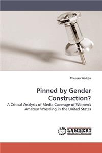 Pinned by Gender Construction?