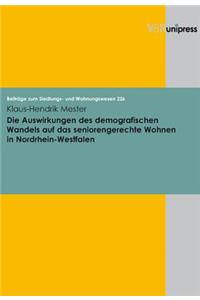 Die Auswirkungen Des Demografischen Wandels Auf Das Seniorengerechte Wohnen in Nordrhein-Westfalen