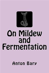 On Mildew and Fermentation