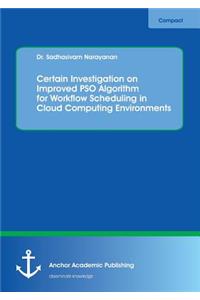 Certain Investigation on Improved PSO Algorithm for Workflow Scheduling in Cloud Computing Environments