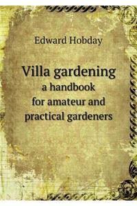 Villa Gardening a Handbook for Amateur and Practical Gardeners