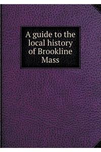 A Guide to the Local History of Brookline Mass