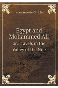 Egypt and Mohammed Ali Or, Travels in the Valley of the Nile