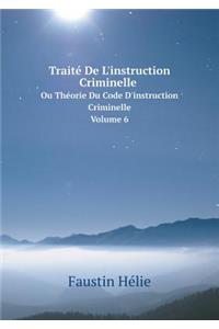 Traité de l'Instruction Criminelle Ou Théorie Du Code d'Instruction Criminelle Volume 6