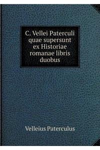 C. Vellei Paterculi Quae Supersunt Ex Historiae Romanae Libris Duobus