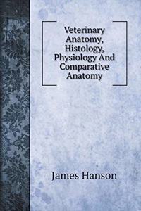 Veterinary Anatomy, Histology, Physiology And Comparative Anatomy