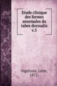 Etude clinique des formes anormales du tabes dorsualis