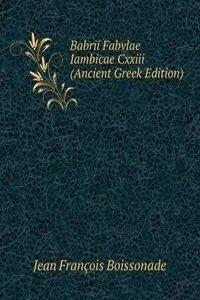 Babrii Fabvlae Iambicae Cxxiii (Ancient Greek Edition)