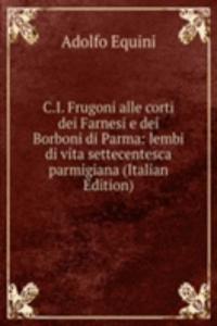 C.I. Frugoni alle corti dei Farnesi e dei Borboni di Parma: lembi di vita settecentesca parmigiana (Italian Edition)