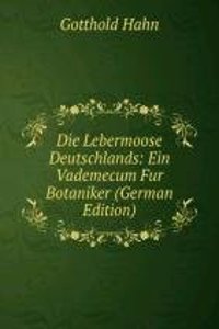 Die Lebermoose Deutschlands: Ein Vademecum Fur Botaniker (German Edition)