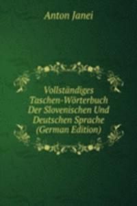 Vollstandiges Taschen-Worterbuch Der Slovenischen Und Deutschen Sprache (German Edition)
