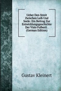 Ueber Den Streit Zwischen Leib Und Seele: Ein Beitrag Zur Entwicklungsgeschichte Der Visio Fulberti . (German Edition)