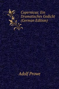 Copernicus: Ein Dramatisches Gedicht (German Edition)