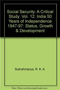 Social Security A Critical Study [Vol.12]India 50 Years of Independence 1947-97: Status, Growth & Development