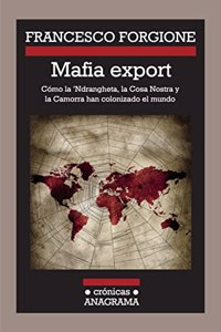 Mafia export. Como la 'Ndrangheta, la Cosa Nostra y la Camorra han colonizado el mundo