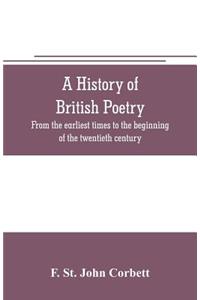 history of British poetry: from the earliest times to the beginning of the twentieth century