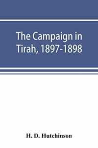 The campaign in Tirah, 1897-1898; an account of the expedition against the Orakzais and Afridis under General Sir William Lockhart, based (by permission) on letters contributed to ʻThe Timesʾ