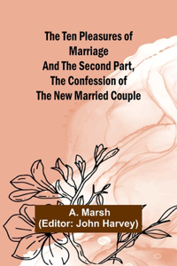 Ten Pleasures of Marriage And the Second Part, The Confession of the New Married Couple