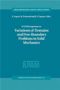 Iutam Symposium on Variations of Domain and Free-Boundary Problems in Solid Mechanics