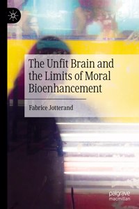 The Unfit Brain and the Limits of Moral Bioenhancement