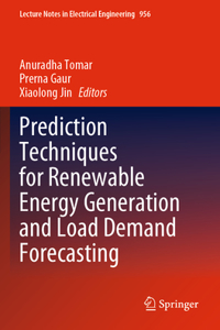 Prediction Techniques for Renewable Energy Generation and Load Demand Forecasting