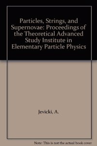 Particles, Strings and Supernovae - Proceedings of Theoretical Advanced Study Institute in Elementary Particle Physics (in 2 Volumes)