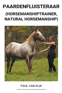 Paardenfluisteraar (Horsemanshiptrainer, Natural Horsemanship)