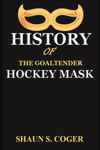 History of the Goaltender Hockey Mask