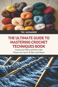 The Ultimate Guide to Mastering Crochet Techniques Book