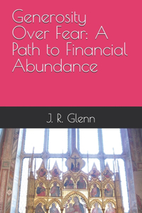 Generosity Over Fear: A Path to Financial Abundance