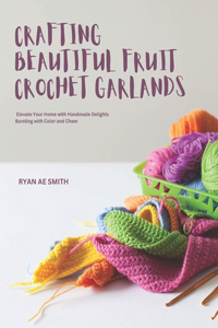 Crafting Beautiful Fruit Crochet Garlands