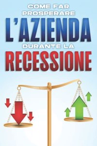 Come far prosperare l'azienda durante la recessione