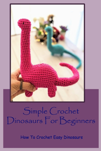 Simple Crochet Dinosaurs For Beginners
