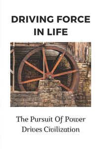 Driving Force In Life