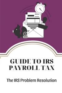 Guide To IRS Payroll Tax