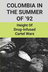 Colombia In The Summer Of '92: Height Of Drug-Infused Cartel Wars: Drug-Infused Cartel Wars