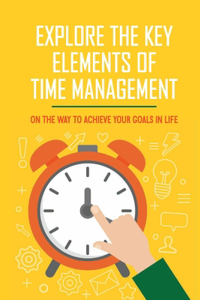Explore The Key Elements Of Time Management