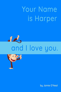 Your Name is Harper and I Love you.