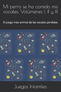 Mi perro se ha comido mis vocales. Volúmenes I, II y III