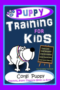 Puppy Training for Kids, Dog Care, Dog Behavior, Dog Grooming, Dog Ownership, Dog Hand Signals, Easy, Fun Training * Fast Results, Corgi Puppy Training, Puppy Training Book for Kids