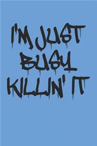I'm Just Busy Killin' It
