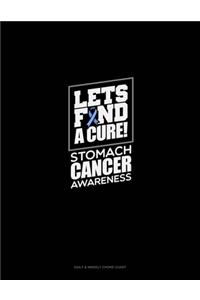 Let's Find A Cure! Stomach Cancer Awareness