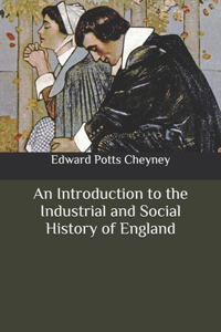 An Introduction to the Industrial and Social History of England